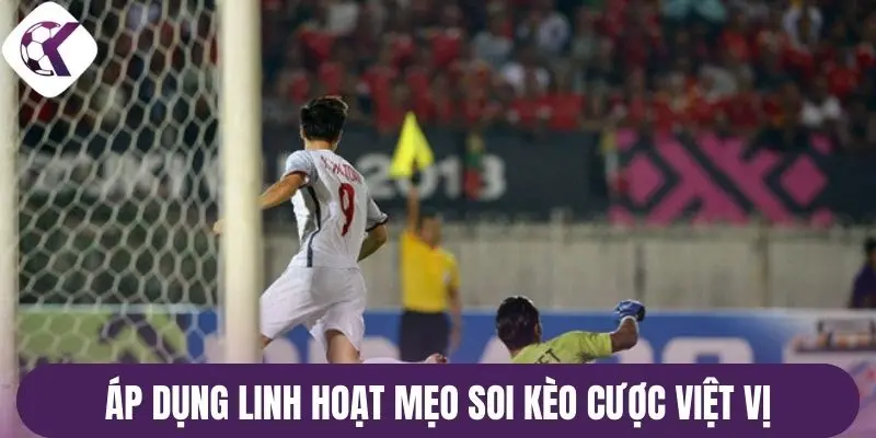 Áp dụng linh hoạt mẹo soi kèo cược việt vị