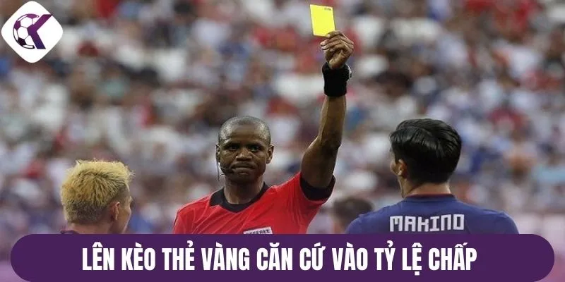 Lên kèo thẻ vàng căn cứ vào tỷ lệ chấp