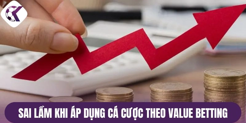 Sai lầm khi áp dụng cá cược theo Value Betting