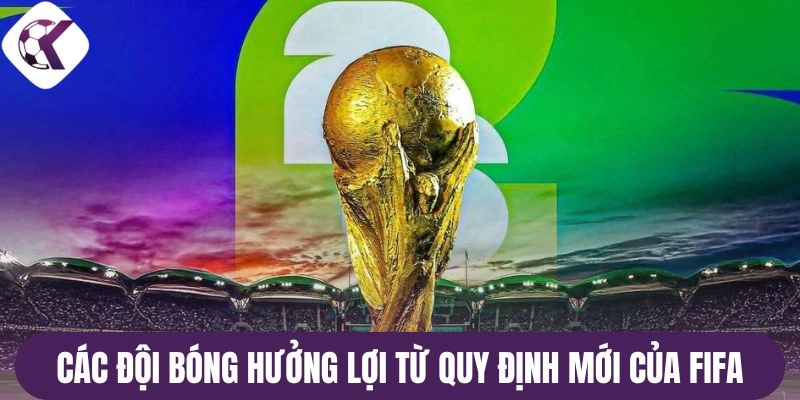 Các đội bóng hưởng lợi từ quy định mới của FIFA