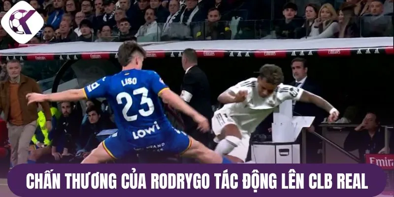 Chấn thương của Rodrygo tác động lên CLB Real