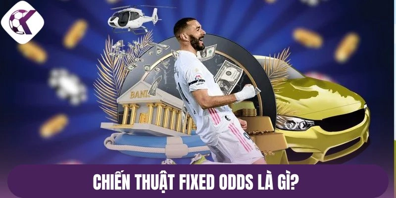 Chiến thuật Fixed Odds là gì?