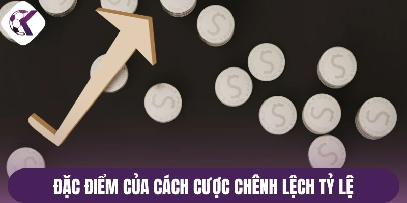 Đặc điểm của cách cược chênh lệch tỷ lệ