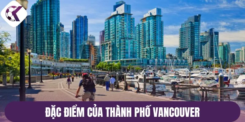 Đặc điểm của thành phố Vancouver