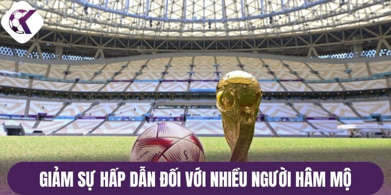 Giảm sự hấp dẫn đối với nhiều người hâm mộ