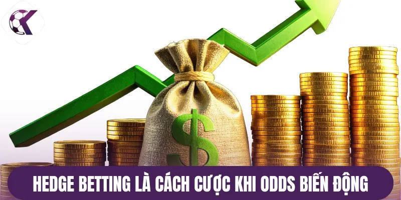 Hedge Betting là cách cược khi odds biến động