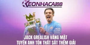 Jack Grealish Vắng Mặt, Tuyển Anh Tổn Thất Sát Thềm Giải