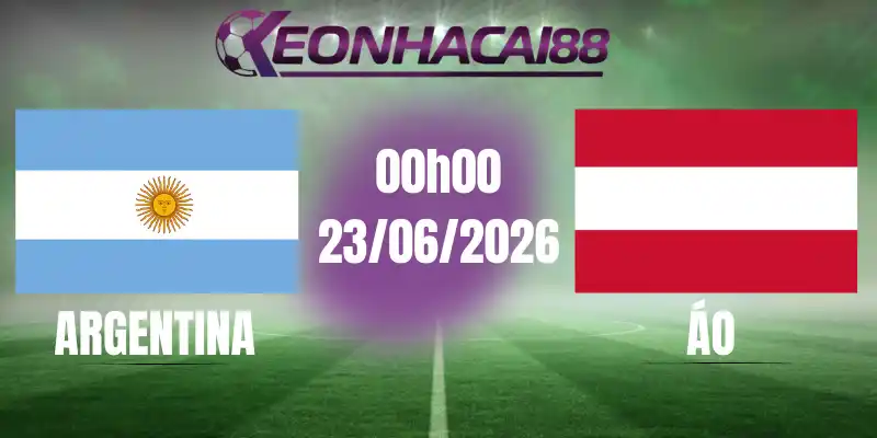 kèo bóng đá argentina vs áo 23/06/2026