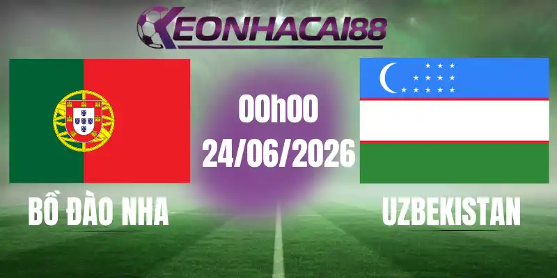 kèo bóng đá bồ đào nha vs uzbekistan 24/06/2026