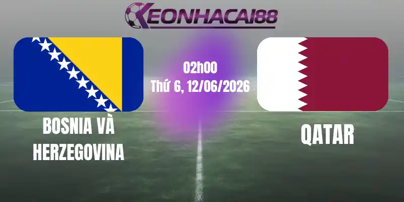 Kèo bóng đá Bosnia và Herzegovina vs qatar 25/06/2026
