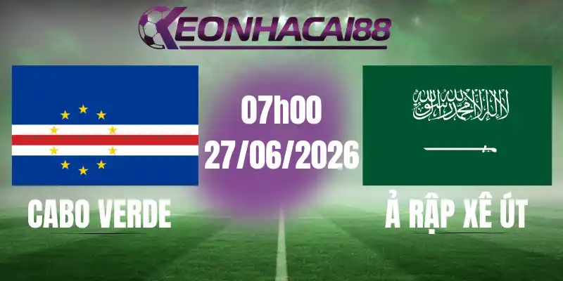 kèo bóng đá cabo verde vs ả rập xê út 27/06/2026