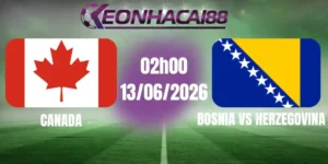 kèo bóng đá canada vs bosnia và herzegovina 13/06/2026