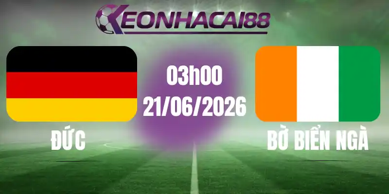 Kèo bóng đá đức vs bờ biển ngà 21/06/2026