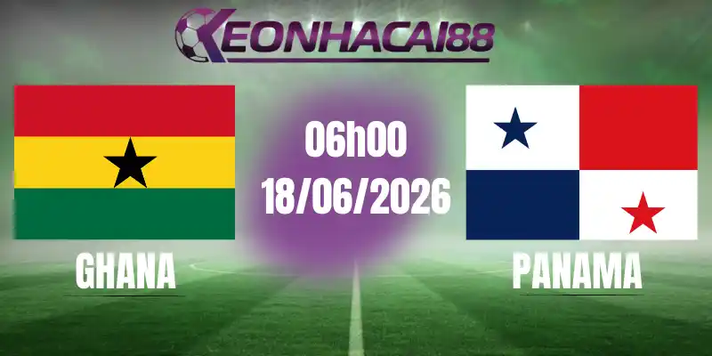 kèo bóng đá ghana vs panama 18/06/2026