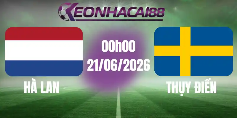 kèo bóng đá hà lan vs thụy điển 21/06/2026