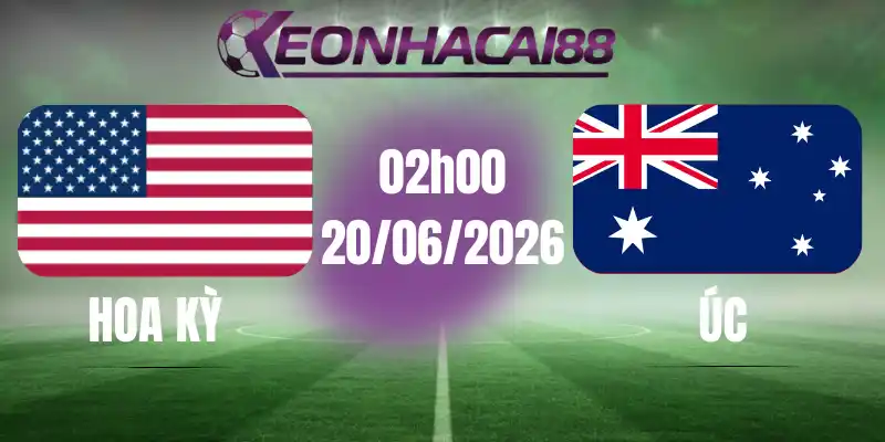 Kèo bóng đá hoa kỳ vs úc 20/06/2026