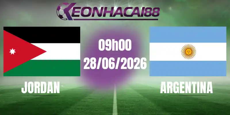 kèo bóng đá jordan vs argentina 28/06/2026
