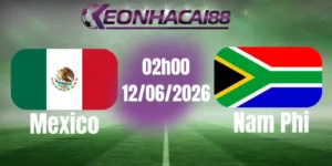 soi kèo bóng đá Mexico vs Nam Phi 12/06/2026