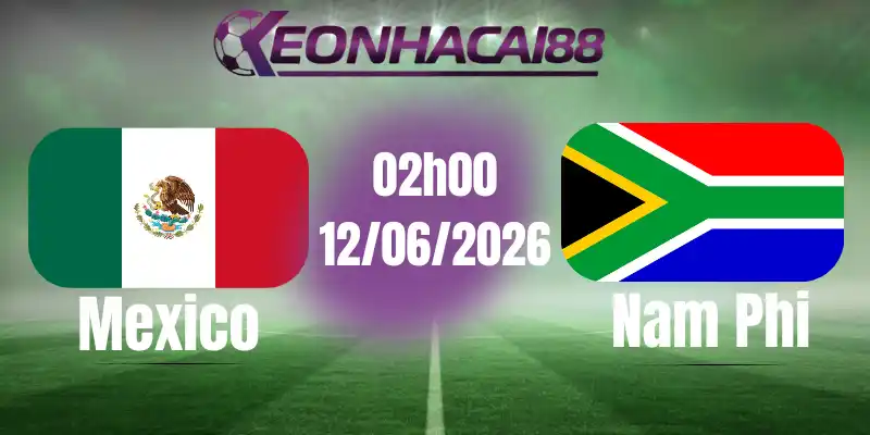 soi kèo bóng đá Mexico vs Nam Phi 12/06/2026
