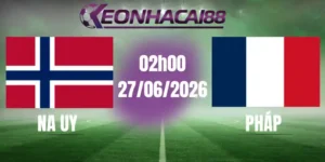 kèo bóng đá na uy vs pháp 27/06/2026