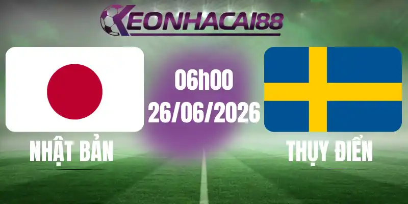 kèo bóng đá nhật bản vs thụy điển 26/06/2026