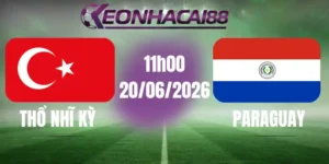 Kèo bóng đá thổ nhĩ kỳ vs paraguay 20/06/2026