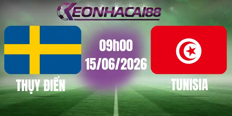 Kèo bóng đá thụy điển vs tunisia 15/06/2026