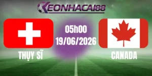 kèo bóng đá thụy sĩ vs canada 25/06/2026