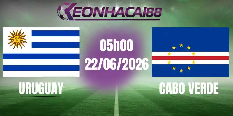 kèo bóng đá uruguay vs cabo verde 22/06/2026