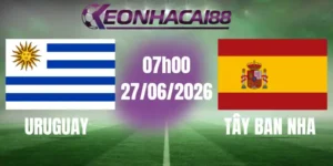 kèo bóng đá uruguay vs tây ban nha 27/06/2026