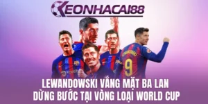 Lewandowski Vắng Mặt, Ba Lan Dừng Bước Tại Vòng Loại World Cup