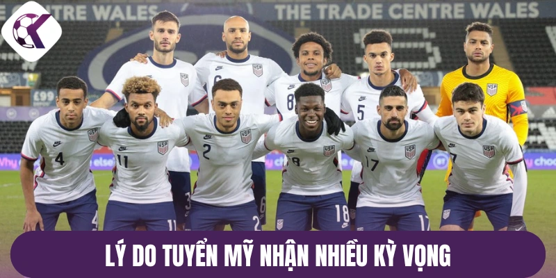 Lý do tuyển Mỹ nhận nhiều kỳ vọng
