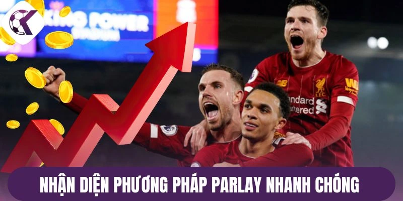 Nhận diện phương pháp Parlay nhanh chóng 