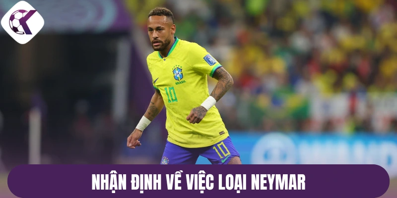 Nhận định về việc loại Neymar