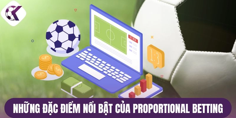 Những đặc điểm nổi bật của Proportional Betting