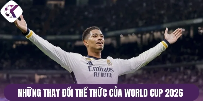 Những thay đổi thể thức của World Cup 2026 