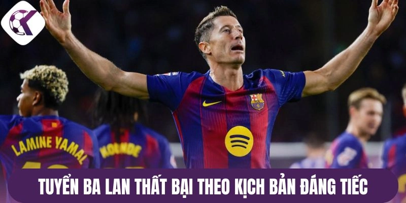 Tuyển Ba Lan thất bại theo kịch bản đáng tiếc