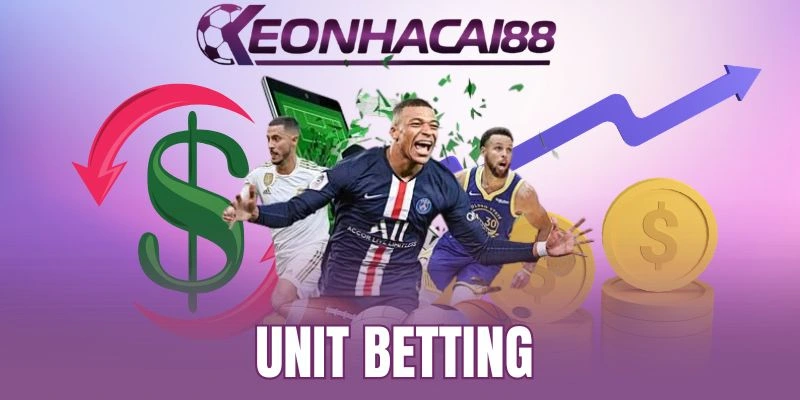 Unit Betting - Kiểm Soát Vốn Chuẩn, Chiến Thắng Bền Vững