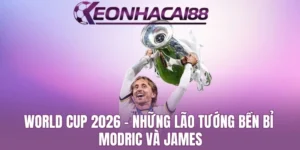 Lão Tướng Modric Và James Xác Nhận Tham Gia World Cup 2026